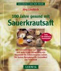 100 Jahre gesund mit Sauerkrautsaft