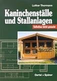 Kaninchenställe und Stallanlagen: Selbstbau leicht gemacht