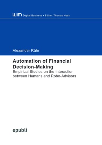 Automation of Financial Decision-Making: Empirical Studies on the Interaction between Humans and Robo-Advisors