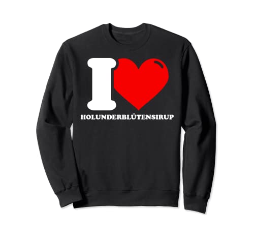 I love Holunderblütensirup Sweatshirt