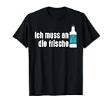 ICH MUSS AN DIE FRISCHE LUFT X Likör Minze Pfefferminzlikör T-Shirt