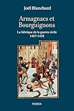 Armagnacs et Bourguignons - La fabrique de la guerre civile (1407-1435)