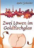 Zwei Löwen im Goldfischglas: Roman