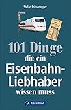 GeraMond Nachschlagewerk Eisenbahnen: 101 Dinge, die ein Eisenbahnliebhaber wissen muss - Kuriositäten, Rekorde, Geheimnisse, Unbekanntes, Extremes der Eisenbahngeschichte werden vorgestellt