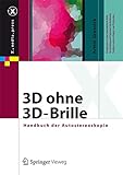 3D ohne 3D-Brille: Handbuch der Autostereoskopie (X.media.press)