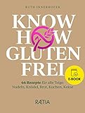 Know-how glutenfrei: 66 Rezepte für alle Teige: Nudeln, Knödel, Brot, Kuchen, Kekse