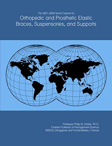 The 2021-2026 World Outlook for Orthopedic and Prosthetic Elastic Braces, Suspensories, and Supports