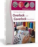 Richtig nähen mit Overlock- und Coverlock-Maschinen. Tipps und Tricks für das Nähen mit der Overlock und Cover Nähmaschine. Von Einfädeln über Fehlerkorrektur bis zu fertigen Projektideen.