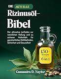 DIE AKTUELLE RIZINUSÖL-BIBEL: Der ultimative Leitfaden zur natürlichen Heilung und zu sicheren Heilmitteln für ganzheitliches Wohlbefinden, Schönheit ... (Castor Oil Bible Wellness Collection)