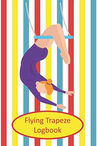 Flying Trapeze Logbook: Handy Size (6'x9') To Carry In a Kit Bag Keep Track Of Your Training