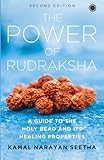 The Power of Rudraksha - 2nd Edition: A Guide to the Holy Bead and Its Healing Properties