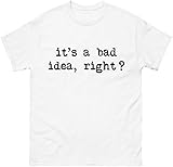 It's A Bad Idea Right Shirt - Funny Pop Culture Zitat T-Shirt, Schwarz , M