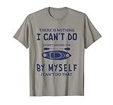 Lustiges Kajak-Zitat 'There Is Nothing I Can't Do' T-Shirt