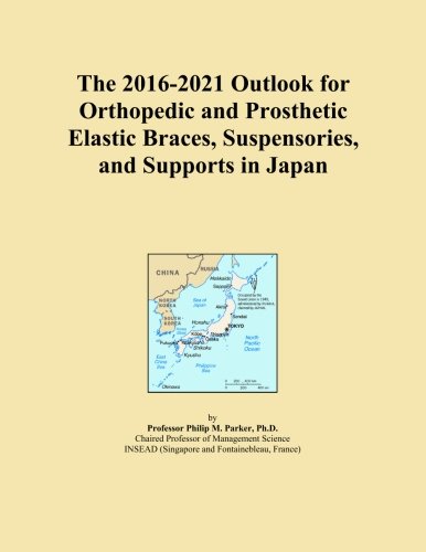 The 2016-2021 Outlook for Orthopedic and Prosthetic Elastic Braces, Suspensories, and Supports in Japan