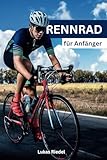 Rennrad für Anfänger: Der umfassende Leitfaden für Einsteiger – Von der ersten Fahrt bis zum Wettkampf