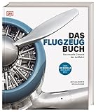 Das Flugzeug-Buch: Die visuelle Chronik der Luftfahrt. Über 800 Modelle aus aller Welt