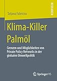 Klima-Killer Palmöl: Grenzen und Möglichkeiten von Private Policy Networks in der globalen Umweltpolitik