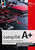 CompTIA A+: Das umfassende Praxis-Handbuch für IT-Administration, Systemtechnik und Support.Vorbereitung auf die Prüfungen #220-1101 und #220-1102 (mitp Professional)