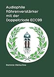 Audiophile Röhrenverstärker mit der Doppeltriode ECC99