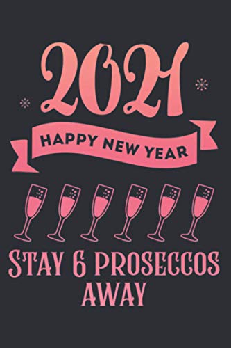 Happy New Year 2021 Quarantine Stay 6 Proseccos Away Pun: The Paperback Notebook, medium size 6x9 inches, lined papers, 120 Pages