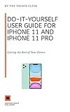 Do-It-Yourself User Guide for iPhone 11 and iPhone 11 Pro: Getting the Best of Your Device (English Edition)