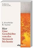 Bier. Die ersten 13000 Jahre. Vom ersten Bier der Welt über das Reinheitsgebot bis zum Craft Beer: Bier brauen und Bier trinken im Wandel der Zeit. Eine Kulturgeschichte (wbg Paperback)