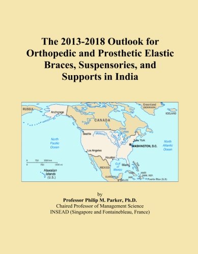 The 2013-2018 Outlook for Orthopedic and Prosthetic Elastic Braces, Suspensories, and Supports in India