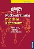 Rückentraining mit dem Kappzaum: Pferde lösen, ausbilden, gymnastizieren