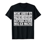 Meine Arbeit ist streng geheim Lustiges Job Spruch Arbeiter T-Shirt