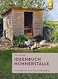 Ideenbuch Hühnerställe: 12 Modelle Schritt für Schritt selbstgebaut