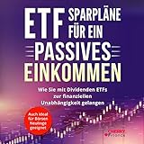 ETF Sparpläne für ein passives Einkommen: Wie Sie mit Dividenden ETFs zur finanziellen Unabhängigkeit gelangen. Auch ideal für Börsen Neulinge geeignet