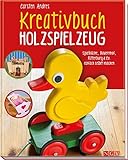 Kreativbuch Holzspielzeug: Spielküche, Bauernhof, Ritterburg & Co. einfach selber machen