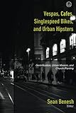 Vespas, Cafes, Singlespeed Bikes, and Urban Hipsters: Gentrification, Urban Mission, and Church Planting (English Edition)