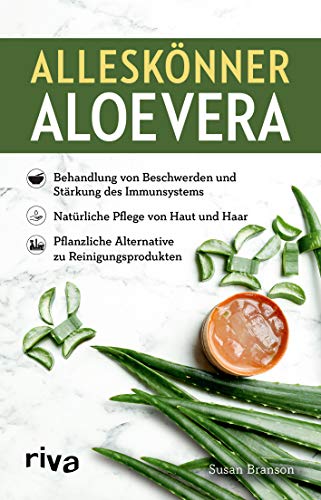 Alleskönner Aloe vera: Behandlung von Beschwerden und Stärkung des Immunsystems. Natürliche Pflege für Haut und Haar. Pflanzliche Alternative zu Reinigungsprodukten
