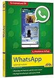 WhatsApp - optimal nutzen - 3. Auflage - neueste Version 2020 mit allen Funktionen anschaulich erklärt: WhatsApp mit Android und iOS sicher nutzen. Wichtige Einstellungen und eigenes Profil