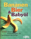 Bananen, Bier & Babyöl: 1715 clevere Anwendungen für herkömmliche Dinge