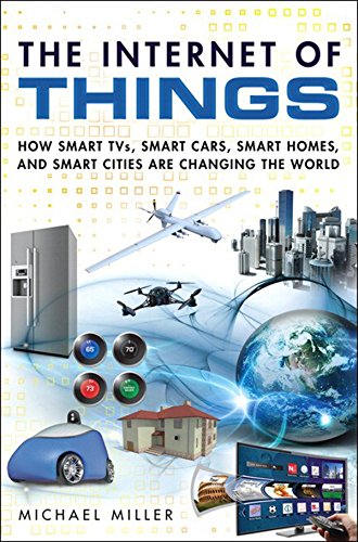 Internet of Things, The: How Smart TVs, Smart Cars, Smart Homes, and Smart Cities Are Changing the World (English Edition)