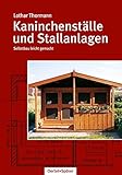Kaninchenställe und Stallanlagen: Selbstbau leicht gemacht