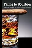 J’aime le Bourbon: Dégustez et Consignez vos Meilleurs Whiskys Américains | 120 pages | A Savourer avec Modération | Format 15,24 cm x 22,86 cm (6” x 9”)