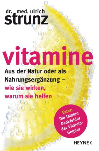 Vitamine: Aus der Natur oder als Nahrungsergänzung - wie sie wirken, warum sie helfen Extra: Die fatalen Denkfehler der Vitamin-Gegner