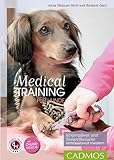 Medical Training für Hunde: Körperpflege und Tierarzt-Behandlungen vertrauensvoll meistern (Cadmos Hundepraxis)