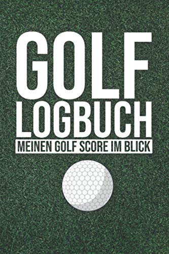 Golf Logbuch Meinen Golf Score im Blick: Golfer Notizbuch und Zubehör für den Golfplatz - Golf Scorekarten zum Ausfüllen mit Schläger-Weiten-Tabelle - Golf Scoreboard Geschenk für Männer und Frauen