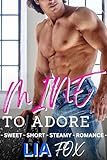 MINE TO ADORE - Sweet Short Quick Read Steamy Romance: Instalove With Curvy Beautiful Woman And Their Hot Sexy Alpha Men - Funny OTT Insta-love And Always ... Got Curves...! Book 4) (English Edition)