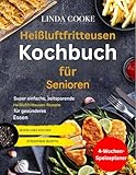 Heißluftfritteusen-Kochbuch für Senioren: Super einfache, zeitsparende Airfryer-Rezepte für eine gesündere Ernährung
