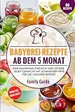 Babynahrung – Babybrei Rezepte ab dem 5. Monat: Babynahrung einfach und lecker selbst gemacht mit ultimativen Tipps für die gesunde Beikost