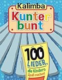 Kalimba Kunterbunt: 100 Lieder, die Kindern Spaß machen!
