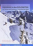 Freeride in den Dolomiten: 175 Touren und Varianten + Freeride Ski Safari Marmolada - Arabba - Colac - Sassolungo - Sella Alta Badia - Lagazuoi - Cinque Torri - Tofane Faloria - Cristallo