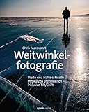 Weitwinkelfotografie: Weite und Nähe erfassen mit kurzen Brennweiten – inklusive Tilt/Shift