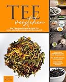 Tee verstehen: Ein Praxishandbuch über Tee inkl. gratis Fotoserie als Download - Alles über die Herstellung und Zubereitung - Tee selber machen und genießen - inkl. vieler individueller Rezepte