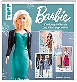 Barbie™ – Kleidung für Barbie und Ken selbst nähen: Neue Mode einfach selbstgemacht